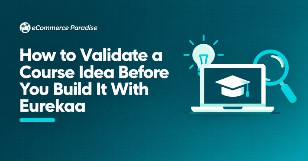 How to Validate a Course Idea Before You Build It With Eurekaa