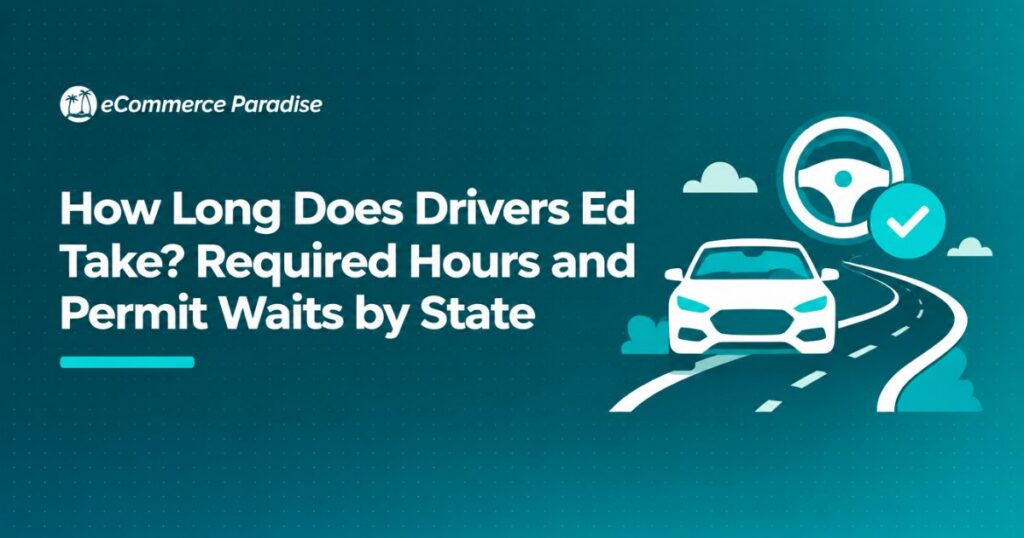 How Long Does Drivers Ed Take? Required Hours and Permit Waits by State