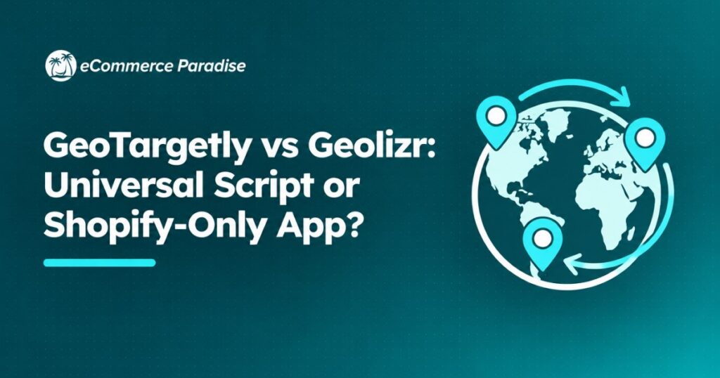 GeoTargetly vs Geolizr: Universal Script or Shopify-Only App?