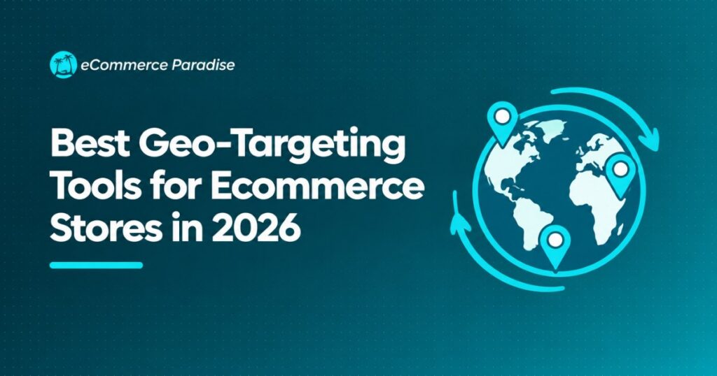 Best Geo-Targeting Tools for Ecommerce Stores in 2026