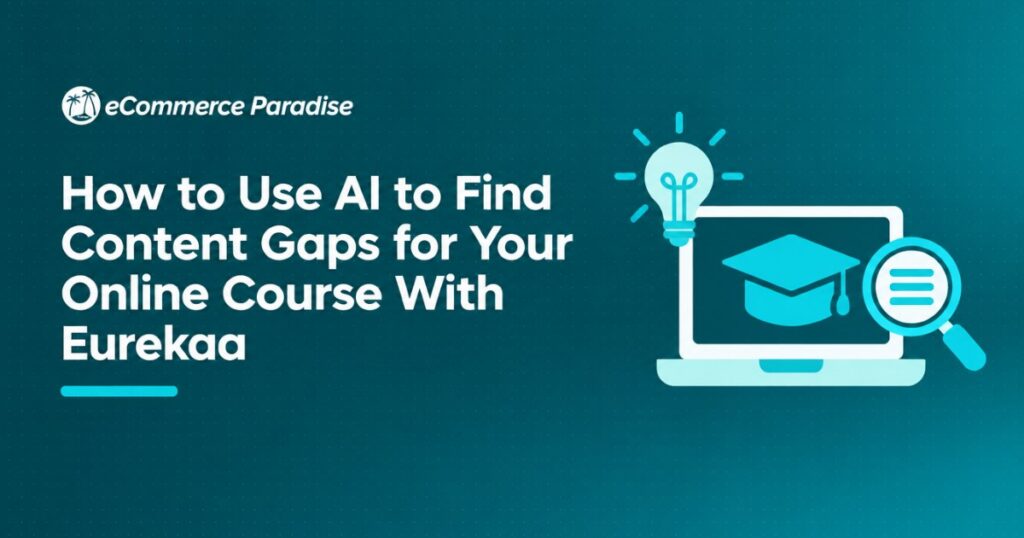 How to Use AI to Find Content Gaps for Your Online Course With Eurekaa