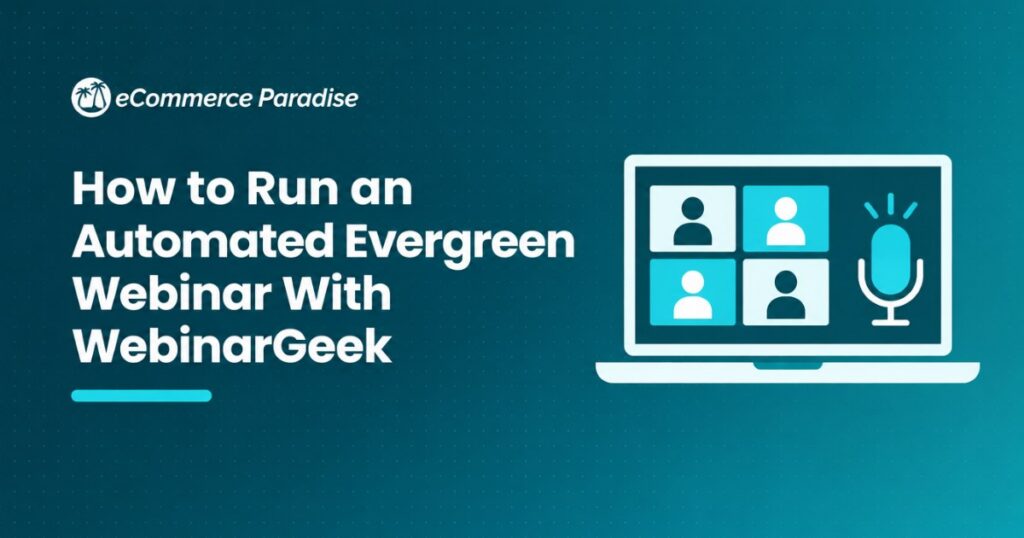 How to Run an Automated Evergreen Webinar With WebinarGeek