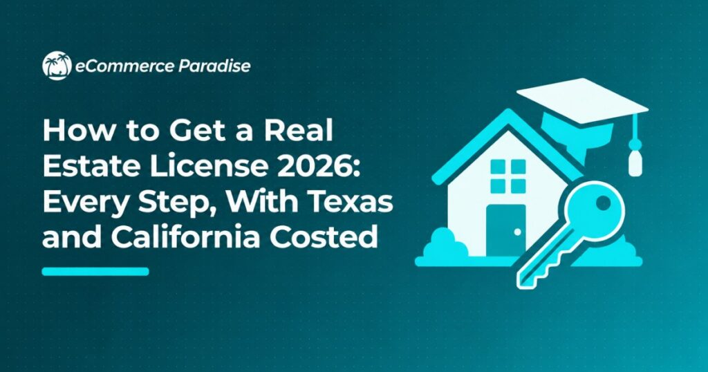 How to Get a Real Estate License 2026: Every Step, With Texas and California Costed