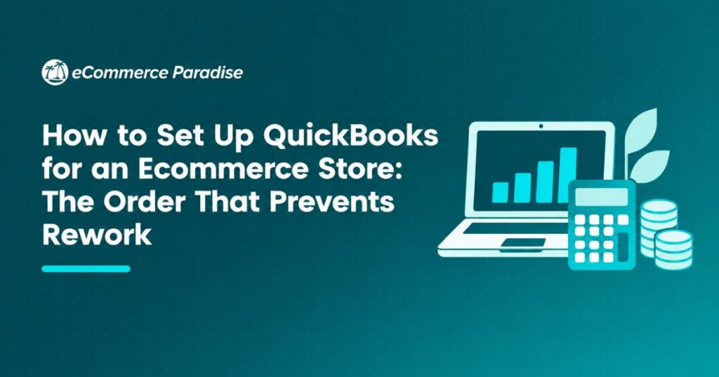 How to Set Up QuickBooks for an Ecommerce Store: The Order That Prevents Rework