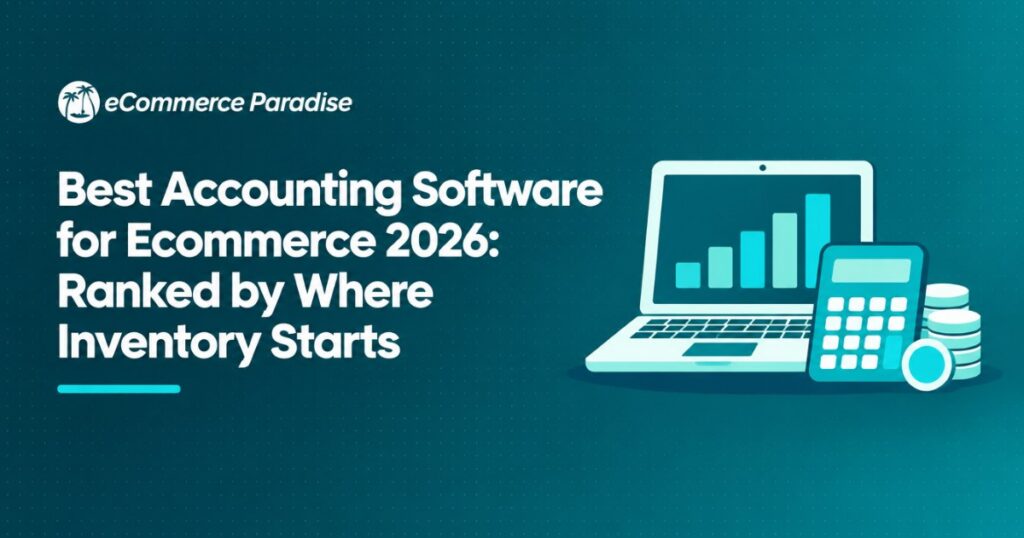 Best Accounting Software for Ecommerce 2026: Ranked by Where Inventory Starts