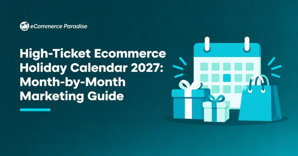 High-Ticket Ecommerce Holiday Calendar 2027: Month-by-Month Marketing Guide