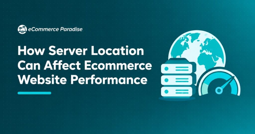 How Server Location Can Affect Ecommerce Website Performance