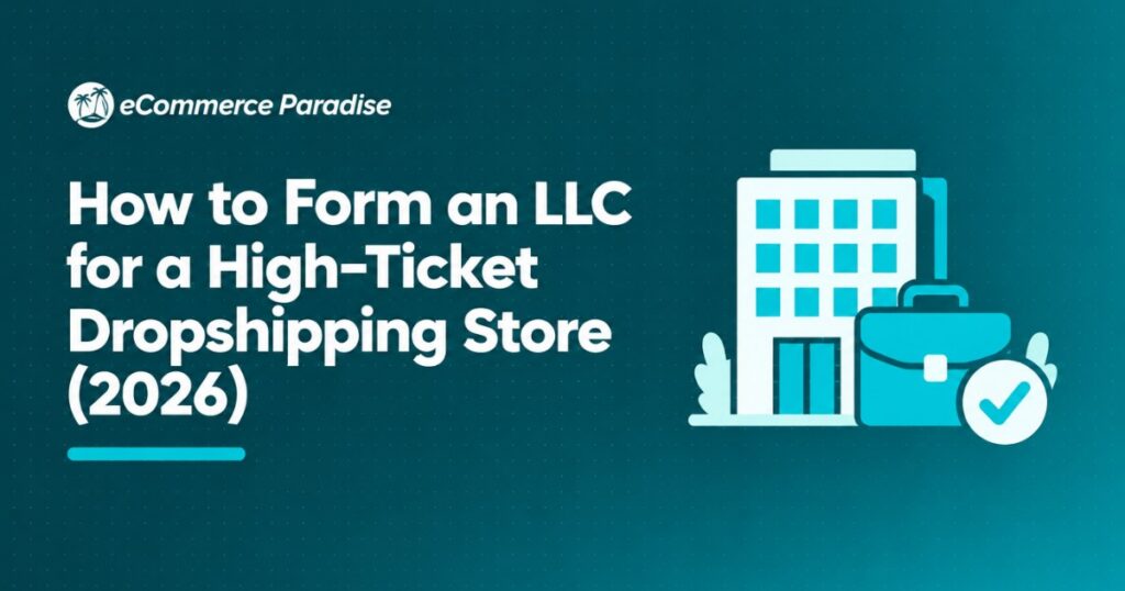 How to Form an LLC for a High-Ticket Dropshipping Store (2026)