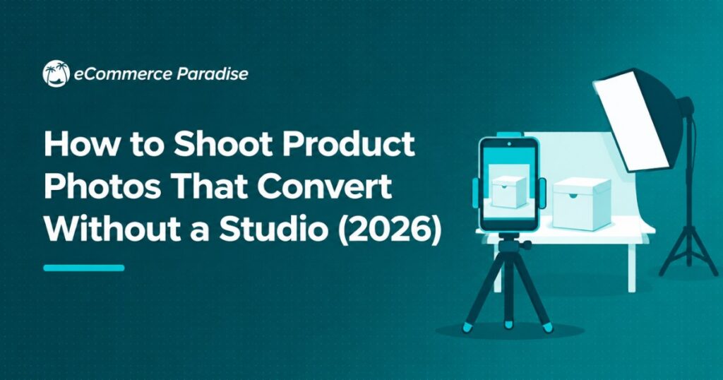 How to Shoot Product Photos That Convert Without a Studio (2026)