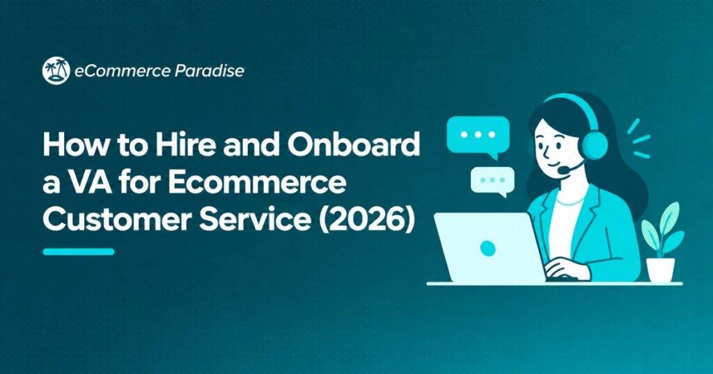How to Hire and Onboard a VA for Ecommerce Customer Service (2026)