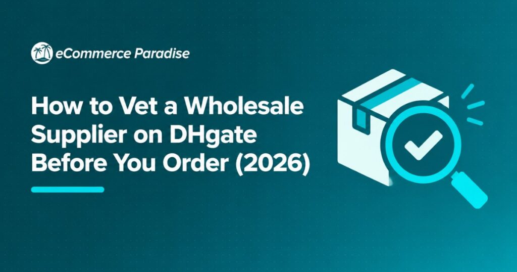 How to Vet a Wholesale Supplier on DHgate Before You Order (2026)