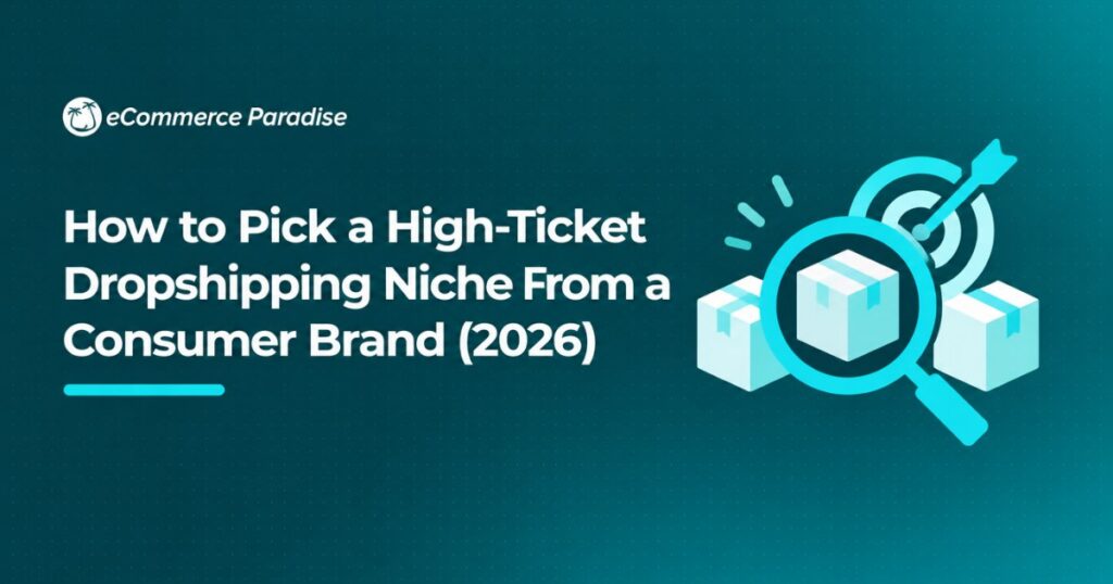 How to Pick a High-Ticket Dropshipping Niche From a Consumer Brand (2026)