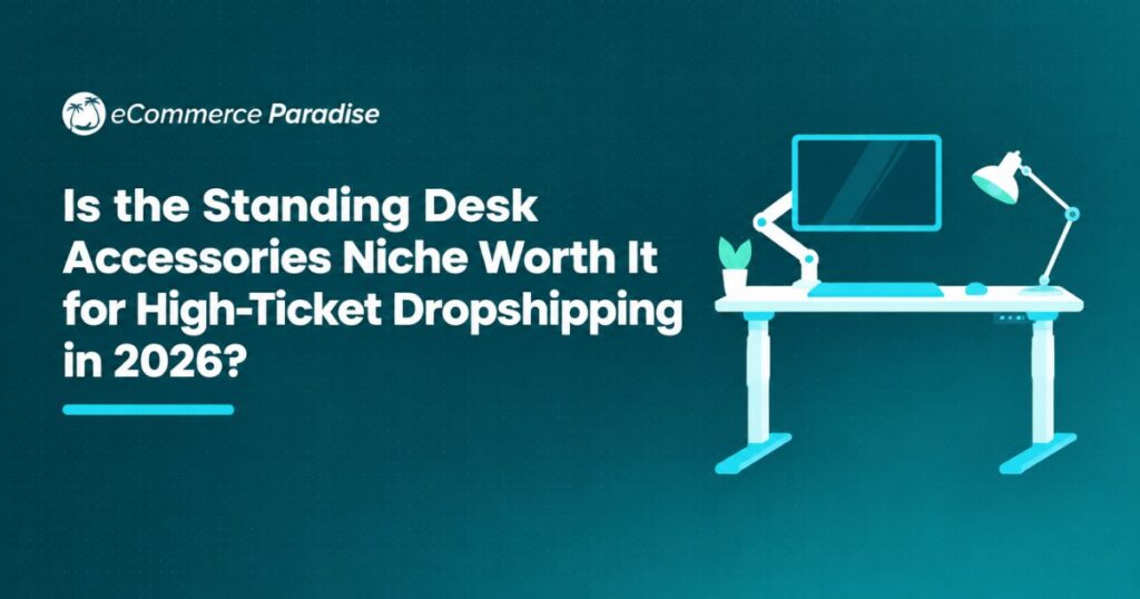 Is the Standing Desk Accessories Niche Worth It for High-Ticket Dropshipping in 2026?