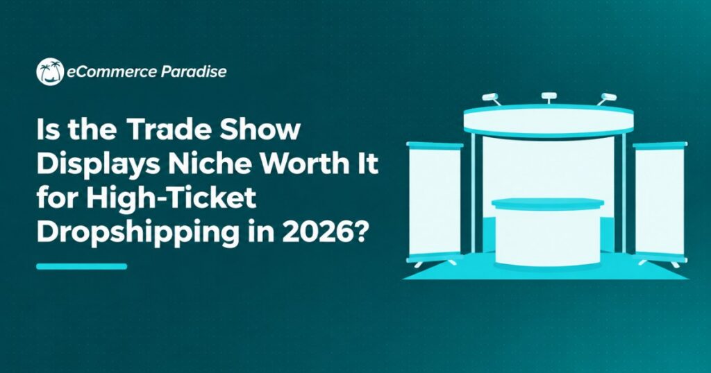 Is the Trade Show Displays Niche Worth It for High-Ticket Dropshipping in 2026?