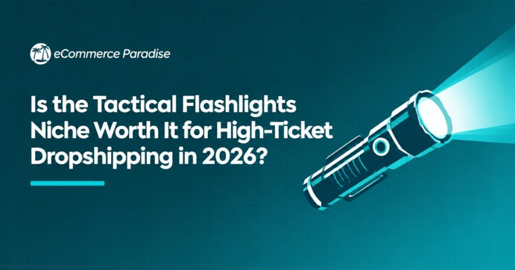 Is the Tactical Flashlights Niche Worth It for High-Ticket Dropshipping in 2026?