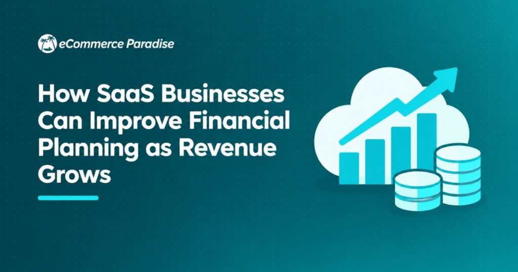How SaaS Businesses Can Improve Financial Planning as Revenue Grows