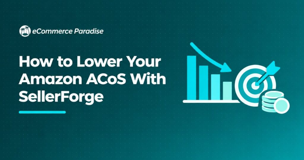 How to Lower Your Amazon ACoS With SellerForge