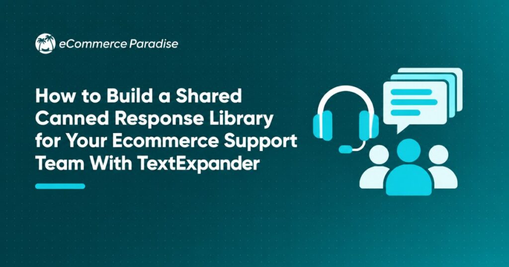 How to Build a Shared Canned Response Library for Your Ecommerce Support Team With TextExpander