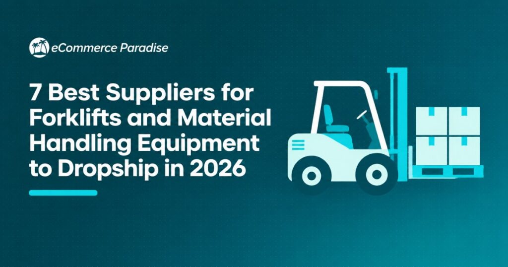 7 Best Suppliers for Forklifts and Material Handling Equipment to Dropship in 2026