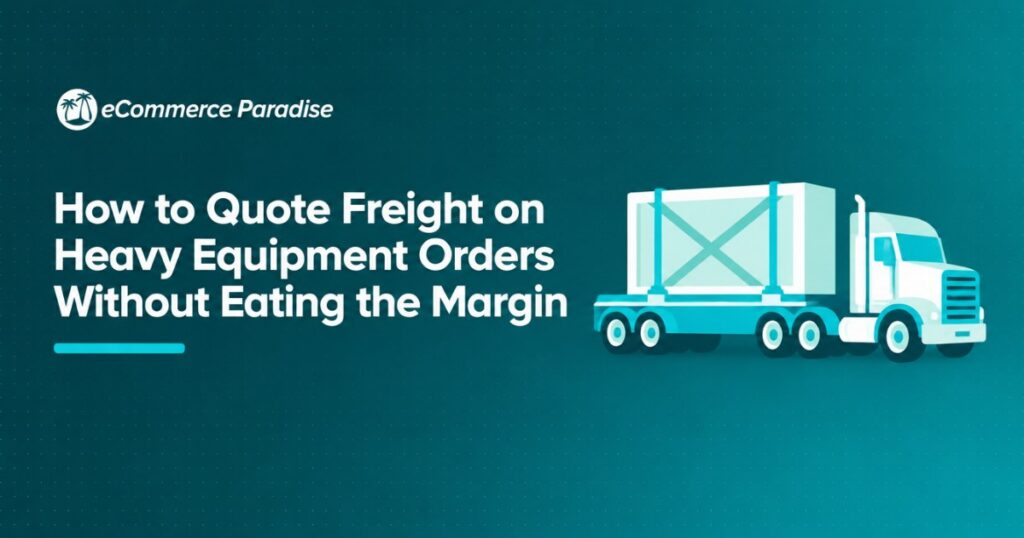 How to Quote Freight on Heavy Equipment Orders Without Eating the Margin