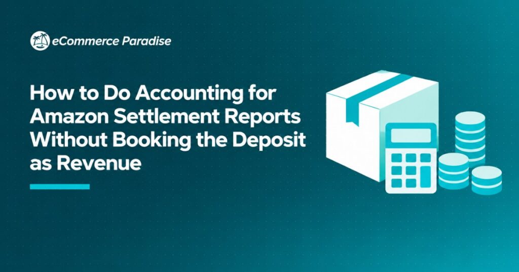 How to Do Accounting for Amazon Settlement Reports Without Booking the Deposit as Revenue