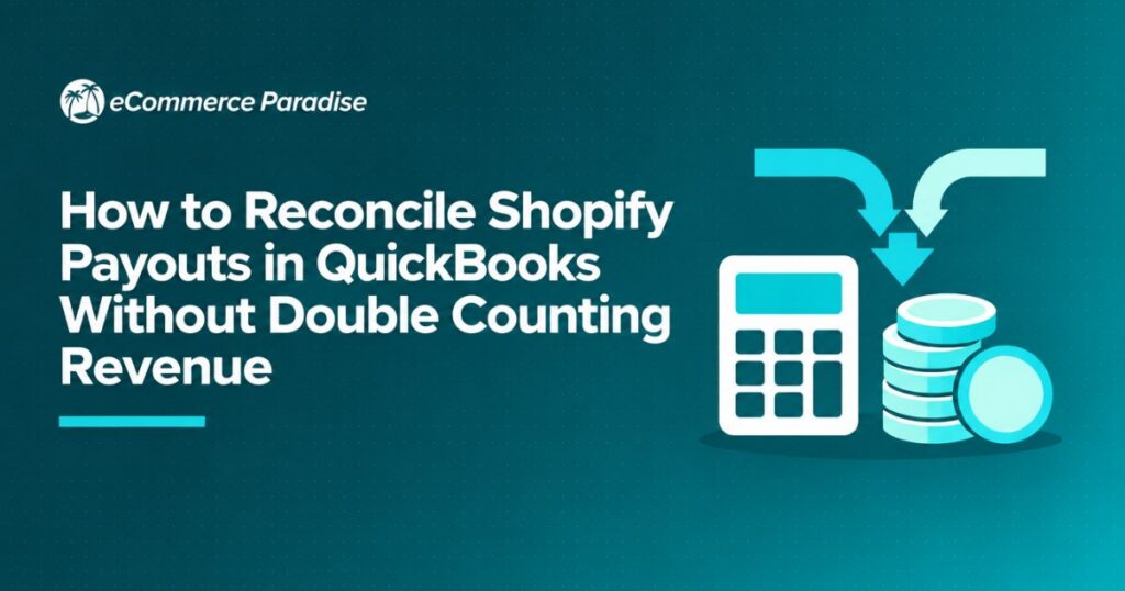 How to Reconcile Shopify Payouts in QuickBooks Without Double Counting Revenue