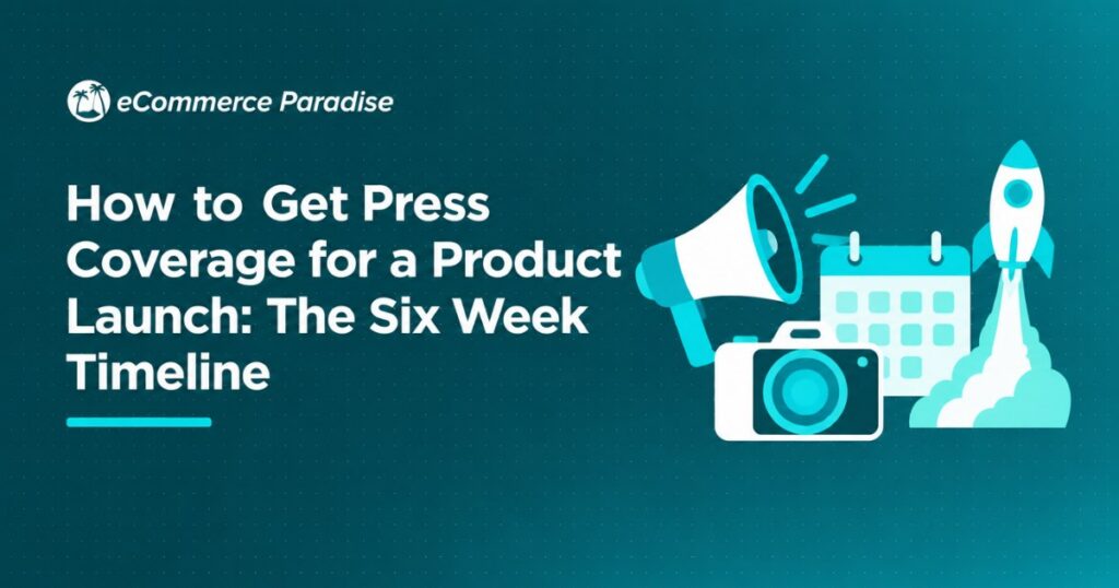 How to Get Press Coverage for a Product Launch: The Six Week Timeline