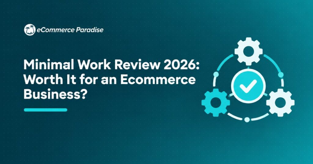 Minimal Work Review 2026: Worth It for an Ecommerce Business?