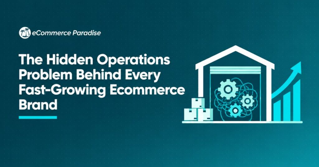 The Hidden Operations Problem Behind Every Fast-Growing Ecommerce Brand
