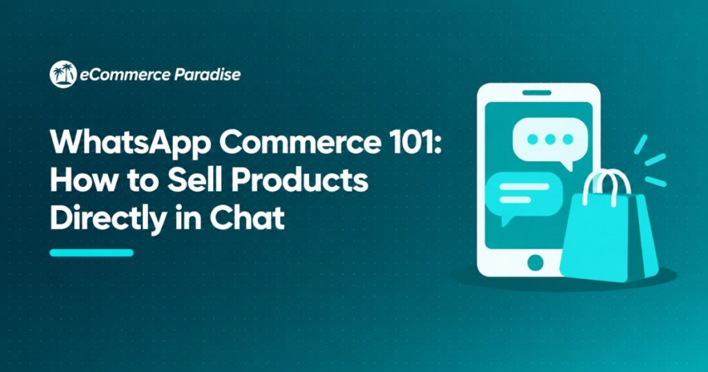 WhatsApp Commerce 101: How to Sell Products Directly in Chat