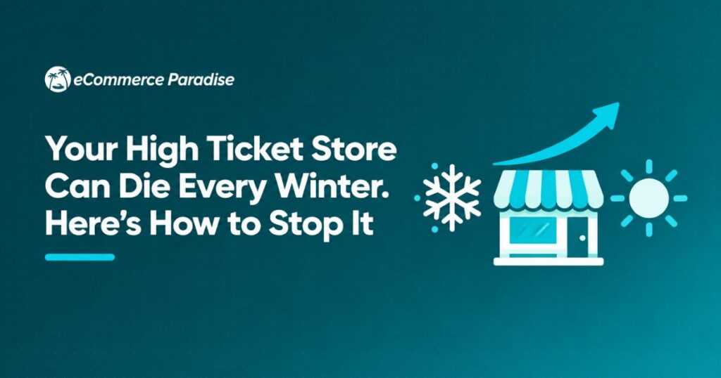 Your High Ticket Store Can Die Every Winter. Here’s How to Stop It