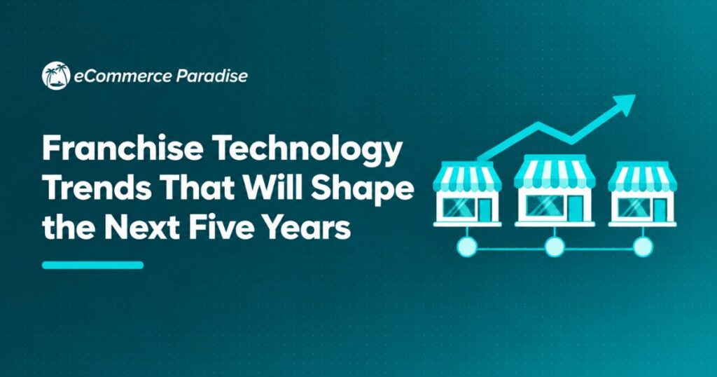 Franchise Technology Trends That Will Shape the Next Five Years