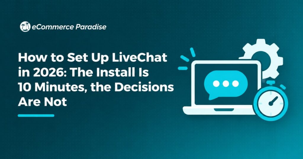 How to Set Up LiveChat in 2026: The Install Is 10 Minutes, the Decisions Are Not