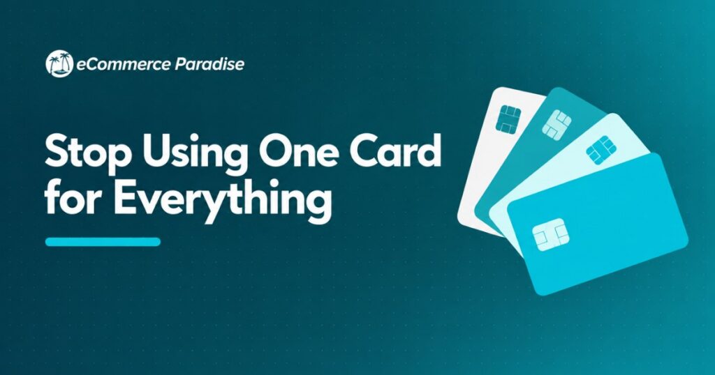 Stop Using One Card for Everything: A Cash-Flow-First Business Credit Card System for High-Ticket Ecommerce
