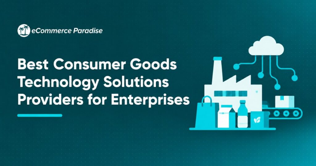 Best Consumer Goods Technology Solutions Providers for Enterprises