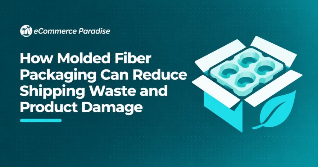 How Molded Fiber Packaging Can Reduce Shipping Waste and Product Damage