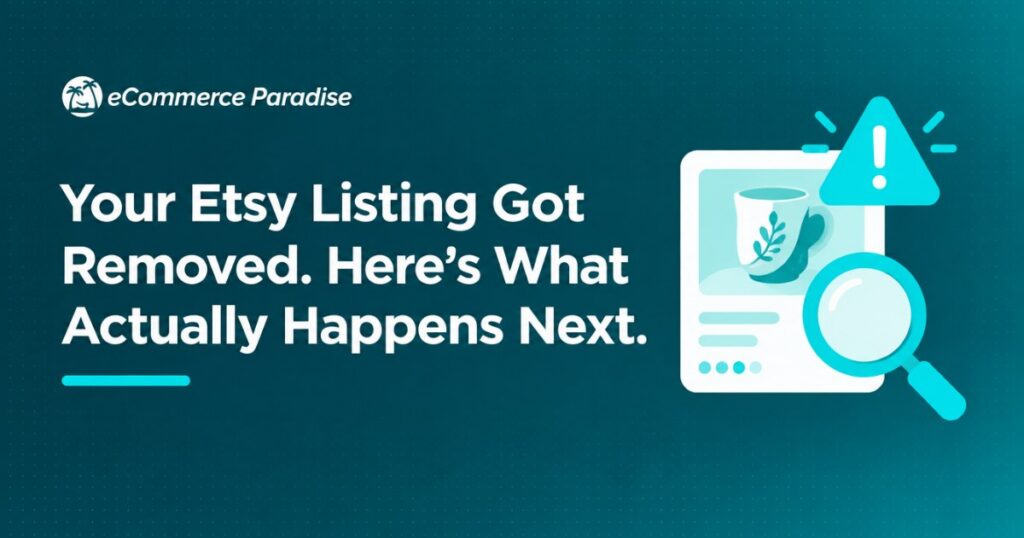 Your Etsy Listing Got Removed. Here’s What Actually Happens Next.