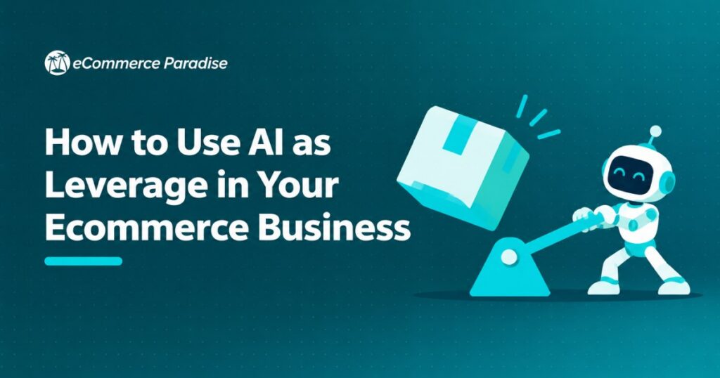 How to Use AI as Leverage in Your Ecommerce Business