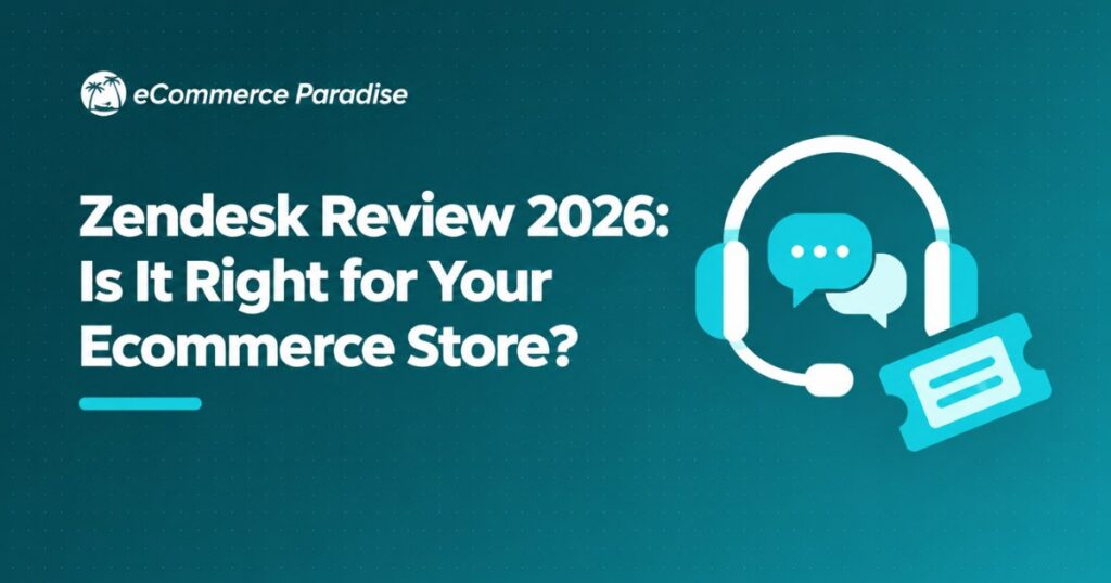 Zendesk Review 2026: Is It Right for Your Ecommerce Store?