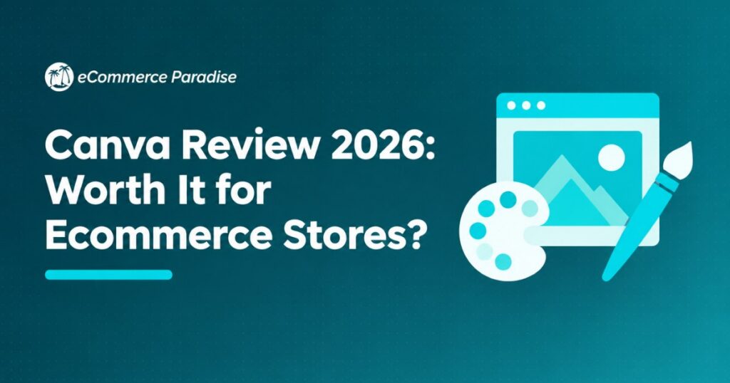 Canva Review 2026: Worth It for Ecommerce Stores?