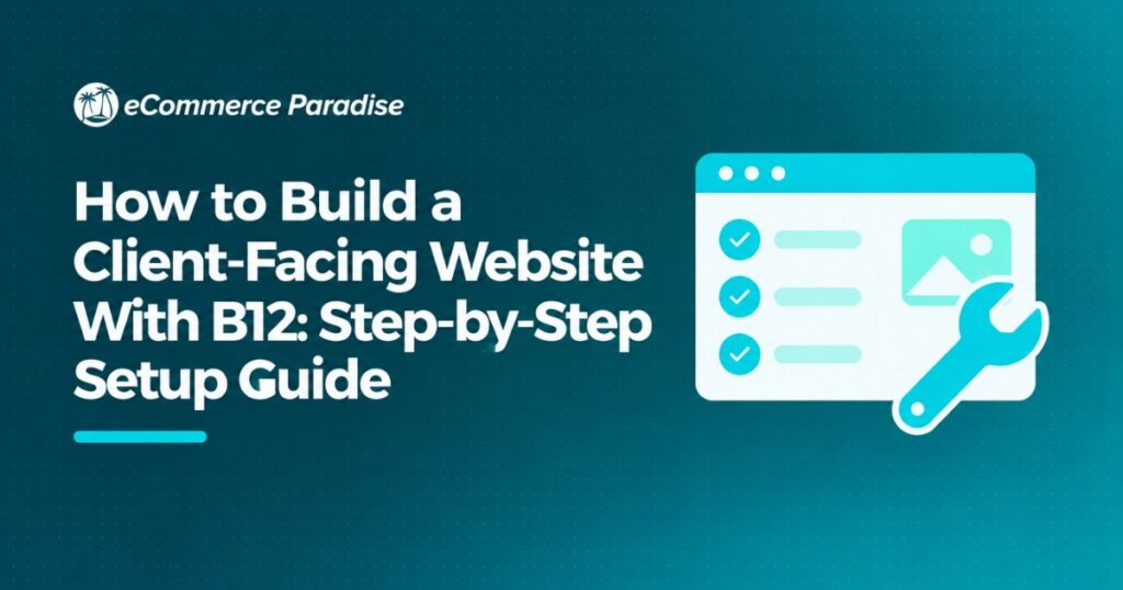 How to Build a Client-Facing Website With B12: Step-by-Step Setup Guide