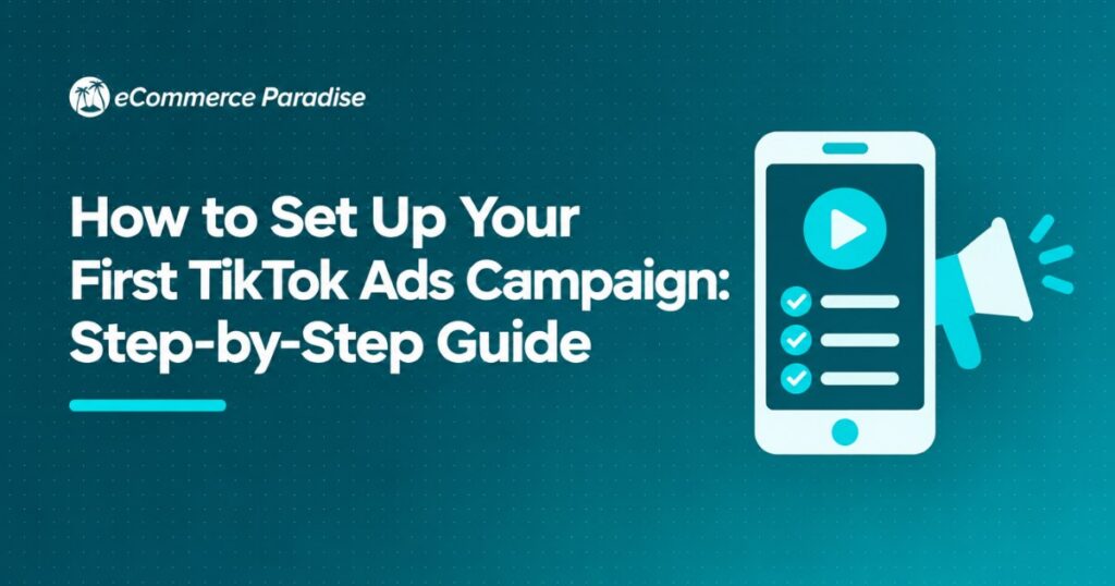 How to Set Up Your First TikTok Ads Campaign: Step-by-Step Guide
