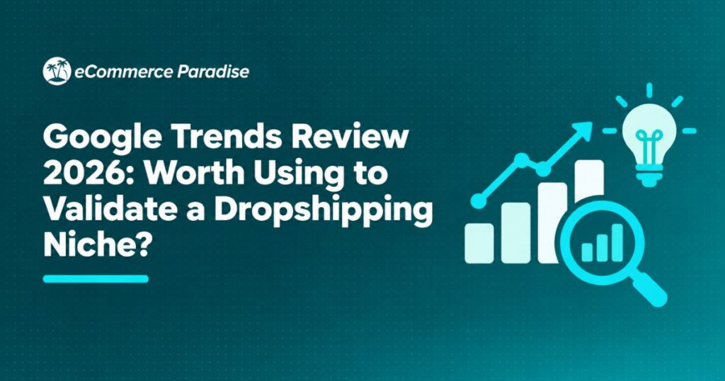 Google Trends Review 2026: Worth Using to Validate a Dropshipping Niche?