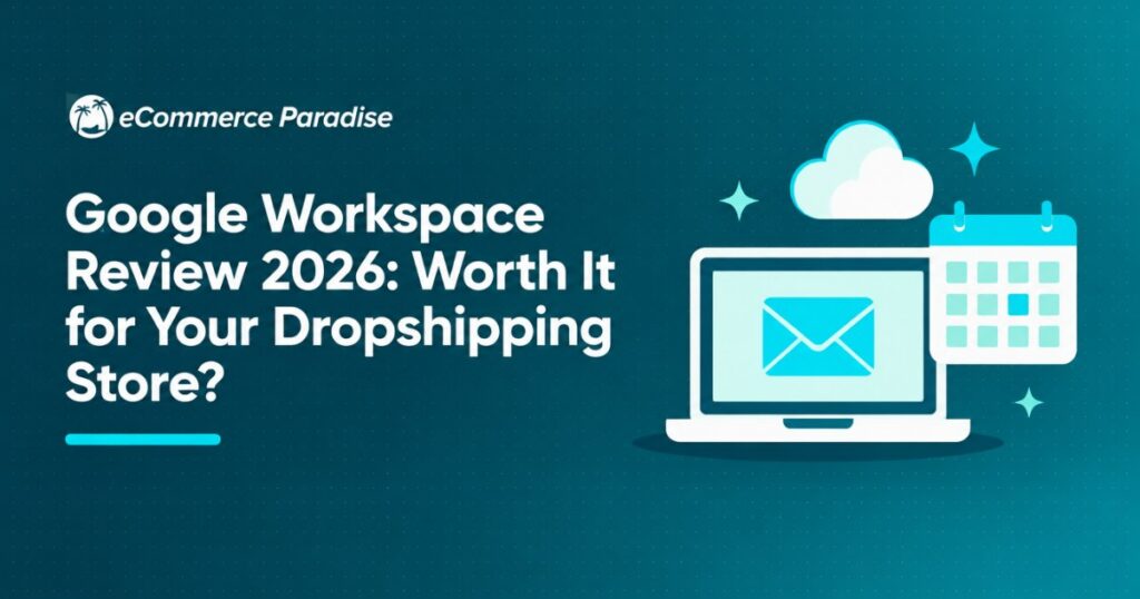 Google Workspace Review 2026: Worth It for Your Dropshipping Store?