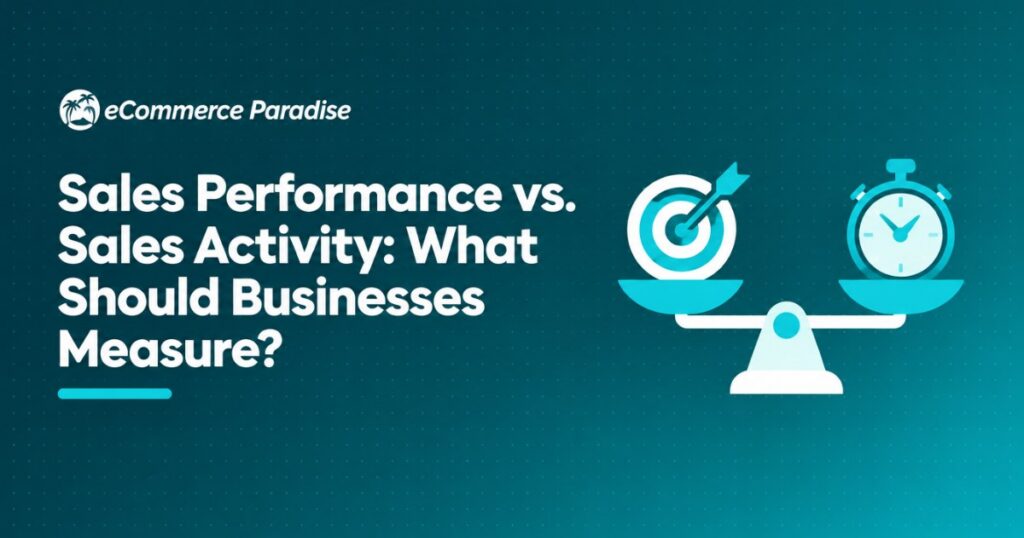 Sales Performance vs. Sales Activity: What Should Businesses Measure?