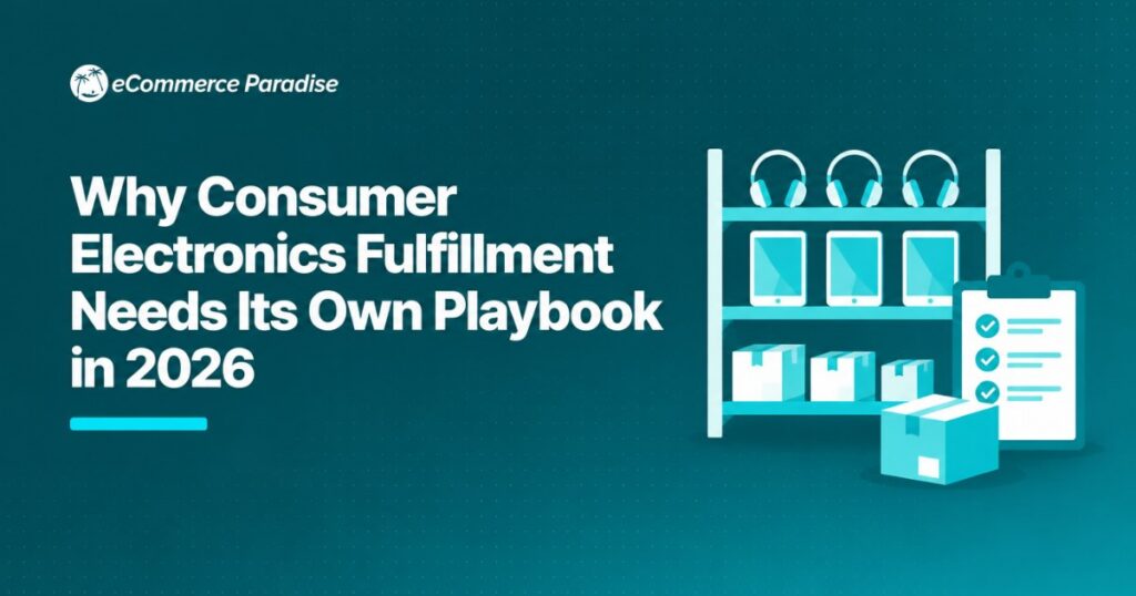 Why Consumer Electronics Fulfillment Needs Its Own Playbook in 2026