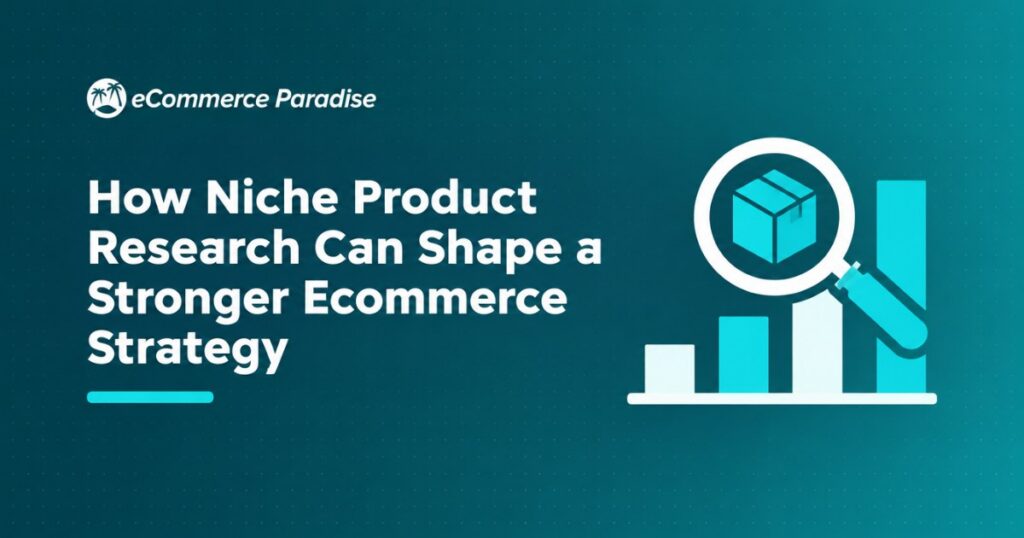 How Niche Product Research Can Shape a Stronger Ecommerce Strategy