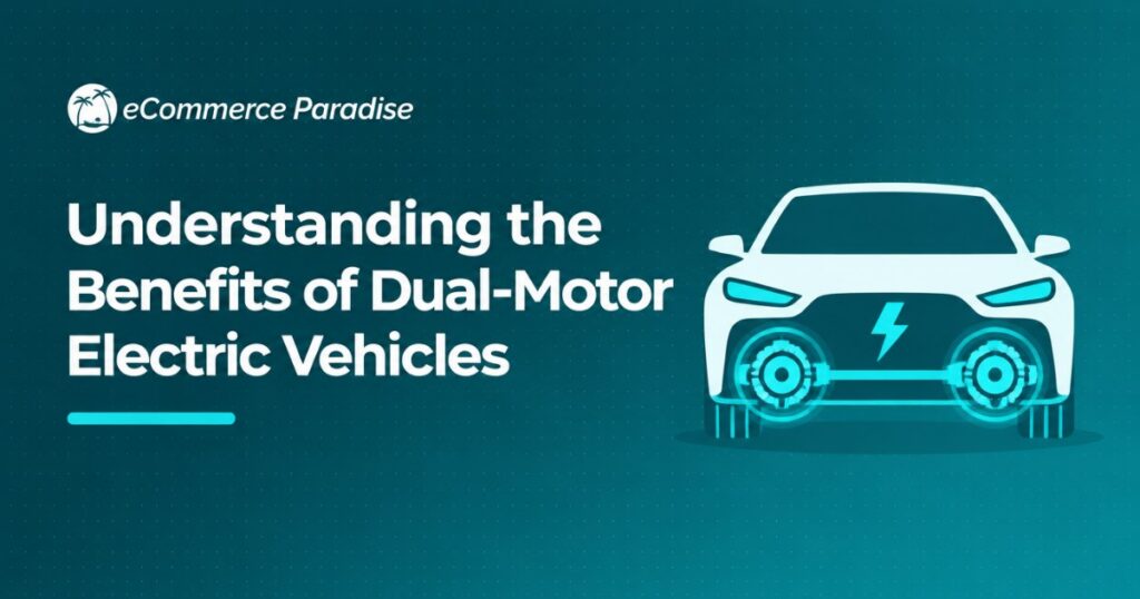 Understanding the Benefits of Dual-Motor Electric Vehicles