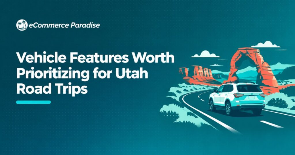 Vehicle Features Worth Prioritizing for Utah Road Trips