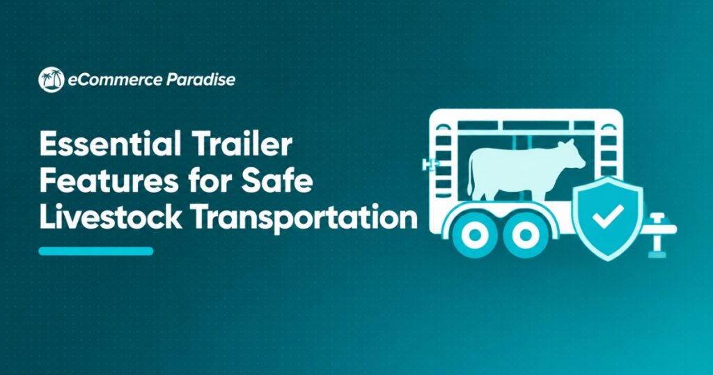 Essential Trailer Features for Safe Livestock Transportation